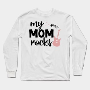 My mom rocks Long Sleeve T-Shirt